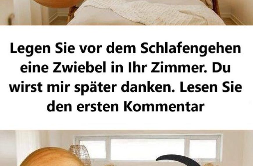 legen sie vor dem schlafengehen eine zwiebel in ıhr zimmer